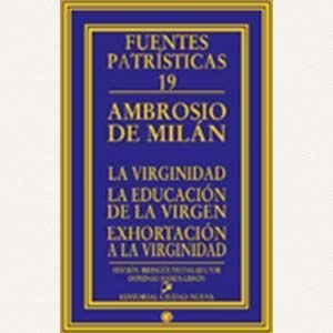 La virginidad - La educación de la virgen - Exhortación a la virginidad